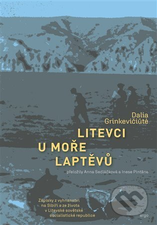 Kniha: Litevci u moře Laptěvů (Dalia Grinkevičiute). Argo, 2025 Kniha: Litevci u moře Laptěvů (Dalia Grinkevičiute). Argo, 2025