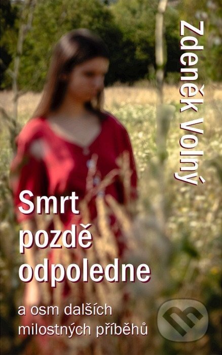 Kniha: Smrt pozdě odpoledne a osm dalších milostných příběhů (Zdeněk Volný). Via Facti, 2025 Kniha: Smrt pozdě odpoledne a osm dalších milostných příběhů (Zdeněk Volný). Via Facti, 2025