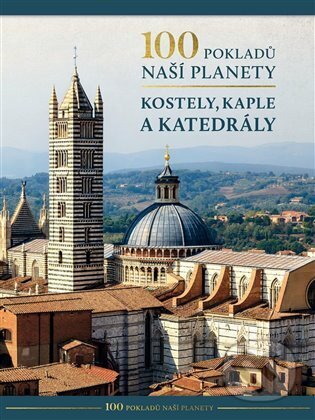 Kniha: 100 pokladů naší planety: Kostely, kaple a katedrály (Autorský kolektív). Rebo, 2025 Kniha: 100 pokladů naší planety: Kostely, kaple a katedrály (Autorský kolektív). Rebo, 2025