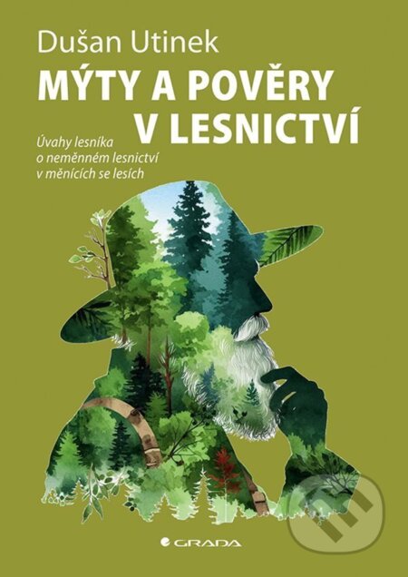 Kniha: Mýty a pověry v lesnictví (Dušan Utinek). Grada, 2025 Kniha: Mýty a pověry v lesnictví (Dušan Utinek). Grada, 2025