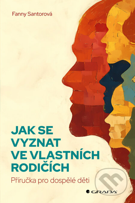 Kniha: Jak se vyznat ve vlastních rodičích (Fanny Santorová). Grada, 2025 Kniha: Jak se vyznat ve vlastních rodičích (Fanny Santorová). Grada, 2025