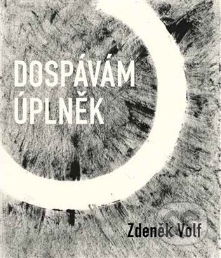Kniha: Dospávám úplněk (Zdeněk Volf). Dobrý důvod, 2025 Kniha: Dospávám úplněk (Zdeněk Volf). Dobrý důvod, 2025