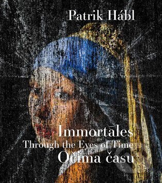 Kniha: Patrik Hábl. Immortales - Očima času (Patrik Hábl). Kant, 2025 Kniha: Patrik Hábl. Immortales - Očima času (Patrik Hábl). Kant, 2025