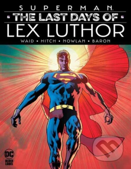 Kniha: Superman: The Last Days of Lex Luthor (Bryan Hitch a Mark Waid). DC Comics, 2025 Kniha: Superman: The Last Days of Lex Luthor (Bryan Hitch a Mark Waid). DC Comics, 2025