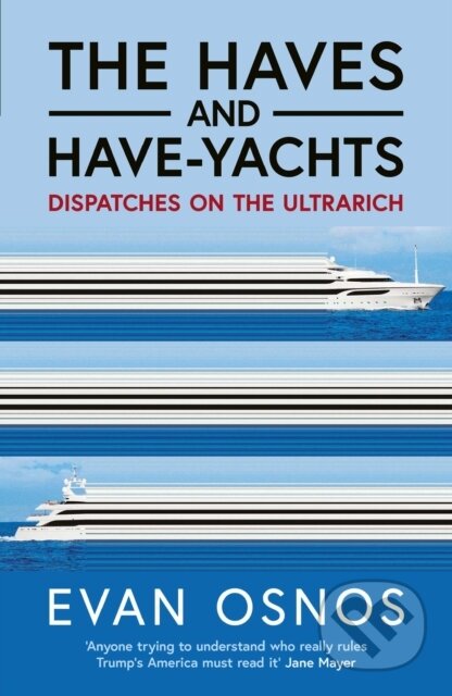 Kniha: The Haves and Have-Yachts (Evan Osnos). Simon & Schuster, 2025 Kniha: The Haves and Have-Yachts (Evan Osnos). Simon & Schuster, 2025