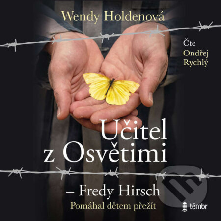 Audiokniha: Učitel z Osvětimi – Fredy Hirsch (Wendy Holdenová). Témbr, 2025 Audiokniha: Učitel z Osvětimi – Fredy Hirsch (Wendy Holdenová). Témbr, 2025