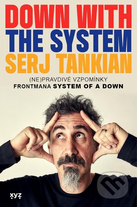 Kniha: Down with the System: Pryč se systémem (Serj Tankian). XYZ, 2025 Kniha: Down with the System: Pryč se systémem (Serj Tankian). XYZ, 2025