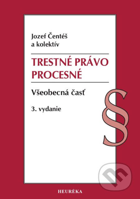 Kniha: Trestné právo procesné. Všeobecná časť (Jozef Čentéš). Heuréka, 2025 Kniha: Trestné právo procesné. Všeobecná časť (Jozef Čentéš). Heuréka, 2025
