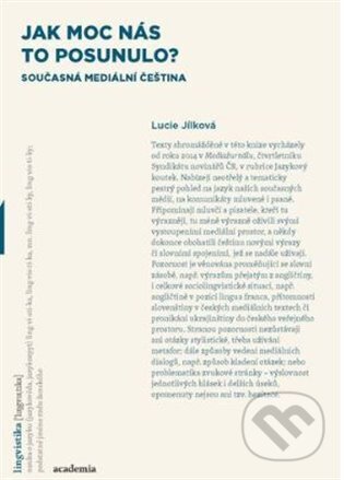 Kniha: Jak moc nás to posunulo? (Lucie Jílková). Academia, 2025 Kniha: Jak moc nás to posunulo? (Lucie Jílková). Academia, 2025