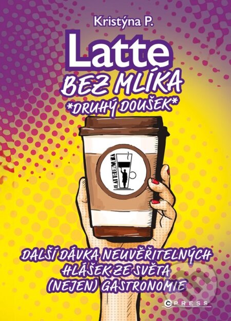 Kniha: Latte bez mlíka: Druhý doušek (Kristýna P.). CPRESS, 2025 Kniha: Latte bez mlíka: Druhý doušek (Kristýna P.). CPRESS, 2025