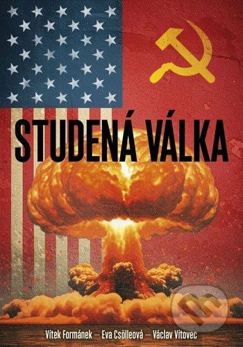 Kniha: Studená válka (Vítek Formánek, Eva Csölleová a Václav Vítovec). Naše vojsko, 2025 Kniha: Studená válka (Vítek Formánek, Eva Csölleová a Václav Vítovec). Naše vojsko, 2025