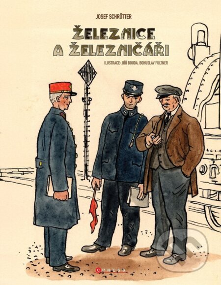 Kniha: Železnice a železničáři (Josef Schrötter). CPRESS, 2025 Kniha: Železnice a železničáři (Josef Schrötter). CPRESS, 2025