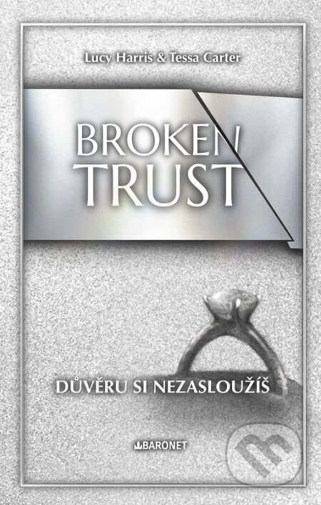 Kniha: Broken Trust: Důvěru si nezasloužíš (Lucy Harris a Tessa Carter). Baronet, 2025 Kniha: Broken Trust: Důvěru si nezasloužíš (Lucy Harris a Tessa Carter). Baronet, 2025