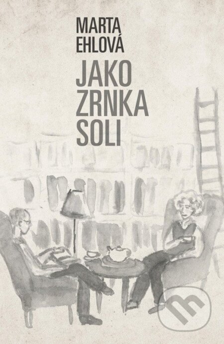 Kniha: Jako zrnka soli (Marta Ehlová). LIKA KLUB, 2025 Kniha: Jako zrnka soli (Marta Ehlová). LIKA KLUB, 2025