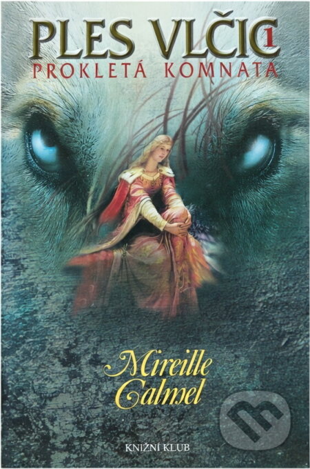 Kniha: Ples vlčic 1 - Prokletá komnata (Calmelová Mireille, Mireille Calmel a Mireille Calmelová). Knižní klub, 2005 Kniha: Ples vlčic 1 - Prokletá komnata (Calmelová Mireille, Mireille Calmel a Mireille Calmelová). Knižní klub, 2005