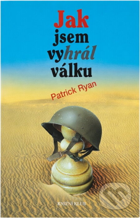 Kniha: Jak jsem vyhrál válku - 3. vydání (Patrick Ryan a Ryan Patrick). Knižní klub, 2006 Kniha: Jak jsem vyhrál válku - 3. vydání (Patrick Ryan a Ryan Patrick). Knižní klub, 2006