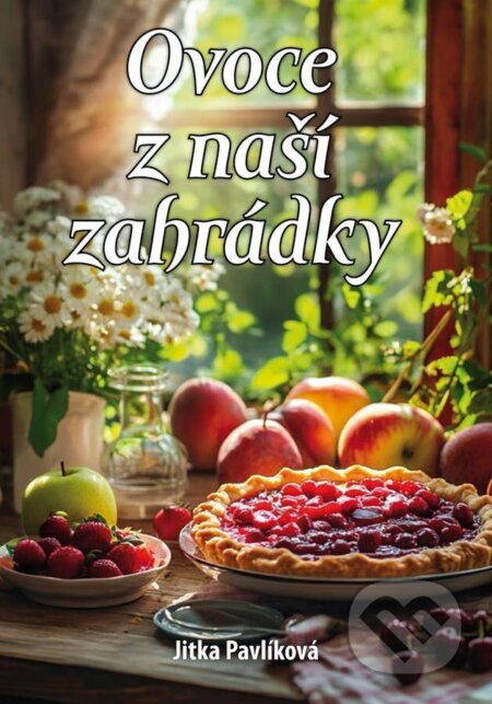 Kniha: Ovoce z naší zahrádky (Jitka Pavlíková). Klika, 2025 Kniha: Ovoce z naší zahrádky (Jitka Pavlíková). Klika, 2025