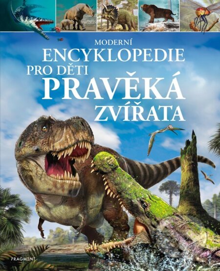Kniha: Moderní encyklopedie pro děti: Pravěká zvířata (Dougal Dixon). Nakladatelství Fragment, 2025 Kniha: Moderní encyklopedie pro děti: Pravěká zvířata (Dougal Dixon). Nakladatelství Fragment, 2025