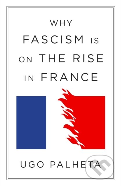 Kniha: Why Fascism Is on the Rise in France (Ugo Palheta). Verso, 2025 Kniha: Why Fascism Is on the Rise in France (Ugo Palheta). Verso, 2025