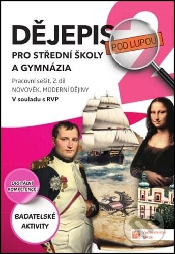 Kniha: Dějepis pod lupou pro SŠ a gymnázia (pracovní sešit 2. díl) (Taktik). Taktik, 2025 Kniha: Dějepis pod lupou pro SŠ a gymnázia (pracovní sešit 2. díl) (Taktik). Taktik, 2025