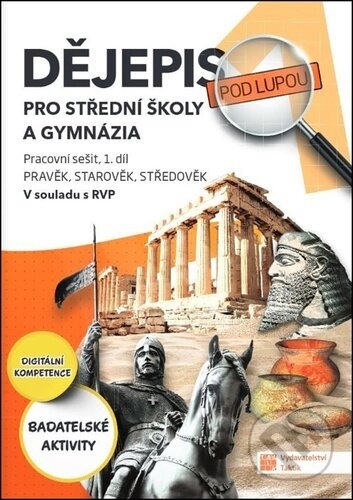 Kniha: Dějepis pod lupou pro SŠ a gymnázia (pracovní sešit 1. díl) (Taktik). Taktik, 2025 Kniha: Dějepis pod lupou pro SŠ a gymnázia (pracovní sešit 1. díl) (Taktik). Taktik, 2025