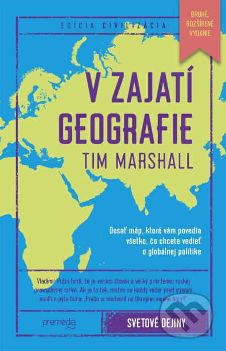 Kniha: V zajatí geografie (rozšírené vydanie) (Tim Marshall). Premedia, 2025 Kniha: V zajatí geografie (rozšírené vydanie) (Tim Marshall). Premedia, 2025