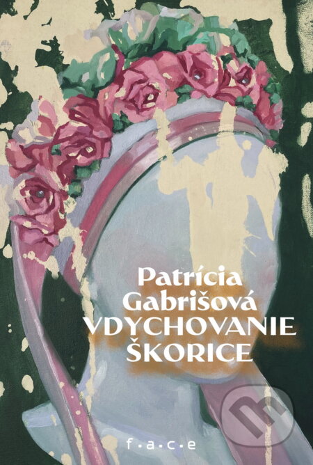 Kniha: Vdychovanie škorice (Patrícia Gabrišová). OZ FACE, 2025 Kniha: Vdychovanie škorice (Patrícia Gabrišová). OZ FACE, 2025
