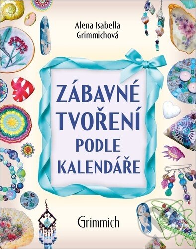 Kniha: Zábavné tvoření podle kalendáře (Alena Isabella Grimmichová). , 2025 Kniha: Zábavné tvoření podle kalendáře (Alena Isabella Grimmichová). , 2025