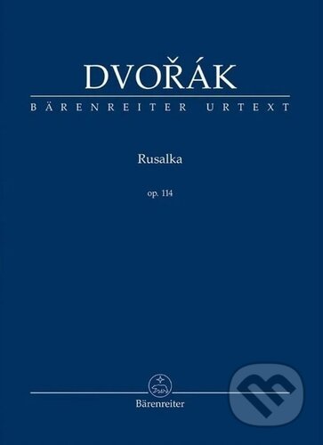 Kniha: Rusalka op. 114 (Antonín Dvořák). Bärenreiter Praha, 2025 Kniha: Rusalka op. 114 (Antonín Dvořák). Bärenreiter Praha, 2025