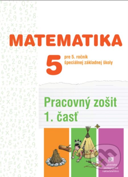 Kniha: Pracovný zošit z matematiky pre 5. ročník ŠZŠ (1. časť) (Lumír Krejza). Slovenské pedagogické nakladateľstvo - Mladé letá, 2025 Kniha: Pracovný zošit z matematiky pre 5. ročník ŠZŠ (1. časť) (Lumír Krejza). Slovenské pedagogické nakladateľstvo - Mladé letá, 2025