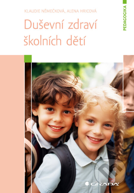 E-kniha: Duševní zdraví školních dětí (Klaudie Němečková a Alena Hricová). Grada, 2025 E-kniha: Duševní zdraví školních dětí (Klaudie Němečková a Alena Hricová). Grada, 2025
