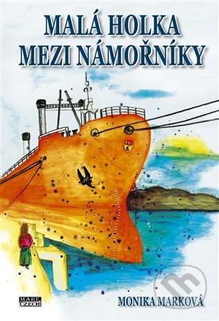 Kniha: Malá holka mezi námořníky (Monika Marková). Mare-Czech, 2025 Kniha: Malá holka mezi námořníky (Monika Marková). Mare-Czech, 2025
