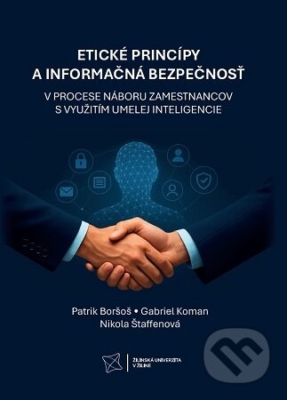 Kniha: Etické princípy a informačná bezpečnosť v procese náboru zamestnancov s využitím umelej inteligencie (Patrik Boršoš). EDIT, 2025 Kniha: Etické princípy a informačná bezpečnosť v procese náboru zamestnancov s využitím umelej inteligencie (Patrik Boršoš). EDIT, 2025
