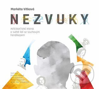 Kniha: NEZVUKY - interaktivní kniha o světě lidí se sluchovým hendikepem (Markéta Vítková). Občanské sdružení Pro Sedlčansko a Královéhradecko, 2025 Kniha: NEZVUKY - interaktivní kniha o světě lidí se sluchovým hendikepem (Markéta Vítková). Občanské sdružení Pro Sedlčansko a Královéhradecko, 2025