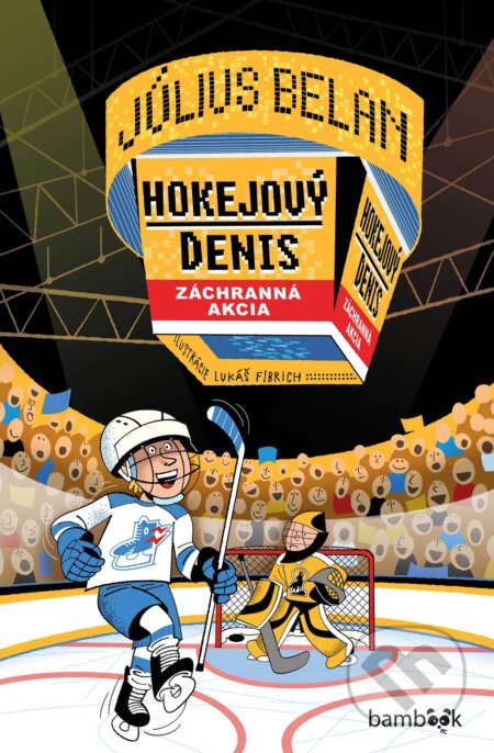 Kniha: Hokejový Denis - Záchranná akcia (Július Belan a Lukáš Fibrich). Bambook, 2025 Kniha: Hokejový Denis - Záchranná akcia (Július Belan a Lukáš Fibrich). Bambook, 2025