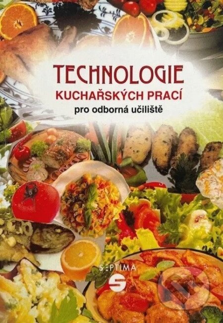 Kniha: Technologie kuchařských prací Septima pro odborné učiliště (Septima). Septima, 2025 Kniha: Technologie kuchařských prací Septima pro odborné učiliště (Septima). Septima, 2025