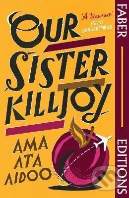 Kniha: Our Sister Killjoy (Faber Editions) (Ata Ama Aidoo). Faber and Faber, 2025 Kniha: Our Sister Killjoy (Faber Editions) (Ata Ama Aidoo). Faber and Faber, 2025
