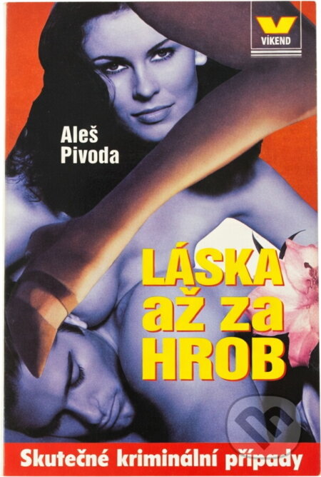 Kniha: Láska až za hrob (Aleš Pivoda). Víkend, 1999 Kniha: Láska až za hrob (Aleš Pivoda). Víkend, 1999
