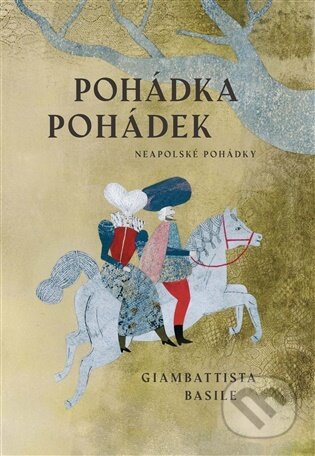 Kniha: Pohádka pohádek (Giambattista Basile). Argo, 2025 Kniha: Pohádka pohádek (Giambattista Basile). Argo, 2025