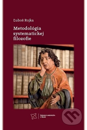 Kniha: Metodológia systematickej filozofie (Ľuboš Rojka). EDIT, 2025 Kniha: Metodológia systematickej filozofie (Ľuboš Rojka). EDIT, 2025