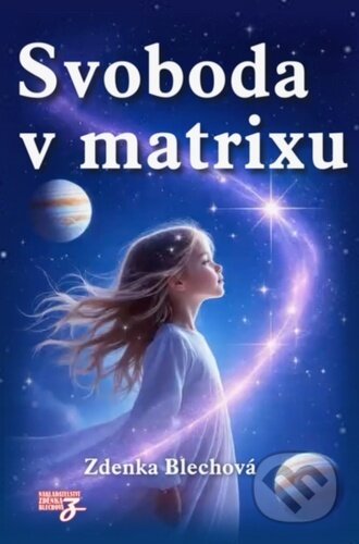 Kniha: Svoboda v matrixu (Zdenka Blechová). Zděnka Blechová, 2025 Kniha: Svoboda v matrixu (Zdenka Blechová). Zděnka Blechová, 2025