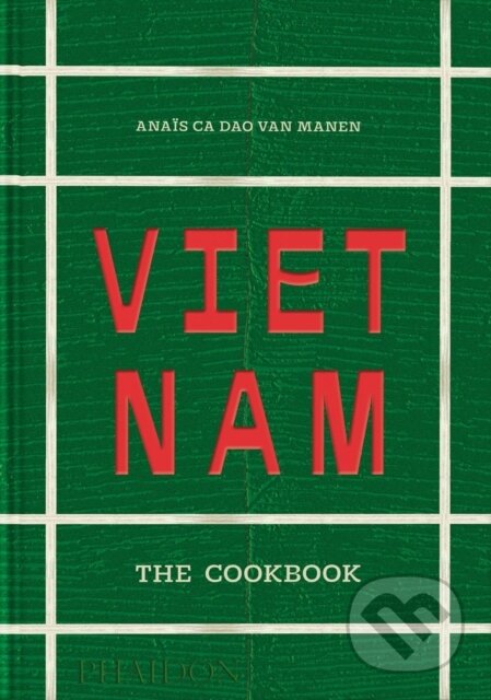 Kniha: Vietnam (Anais Ca Dao van Manen). Phaidon, 2025 Kniha: Vietnam (Anais Ca Dao van Manen). Phaidon, 2025
