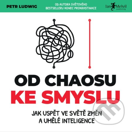 Kniha: Od chaosu ke smyslu (Petr Ludwig). Jan Melvil publishing, 2025 Kniha: Od chaosu ke smyslu (Petr Ludwig). Jan Melvil publishing, 2025