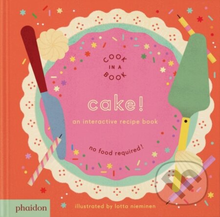 Kniha: Cake! (Lotta Nieminen). Phaidon, 2025 Kniha: Cake! (Lotta Nieminen). Phaidon, 2025