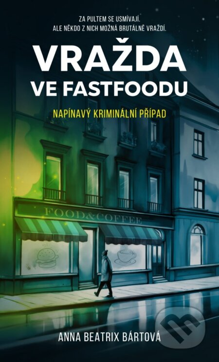 Kniha: Vražda ve fastfoodu (Anna Beatrix Bártová). Lirego, 2025 Kniha: Vražda ve fastfoodu (Anna Beatrix Bártová). Lirego, 2025