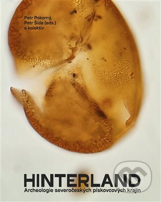 Kniha: Hinterland. Archeologie severočeských pískovcových krajin (Petr Pokorný). Kodudek, 2025 Kniha: Hinterland. Archeologie severočeských pískovcových krajin (Petr Pokorný). Kodudek, 2025