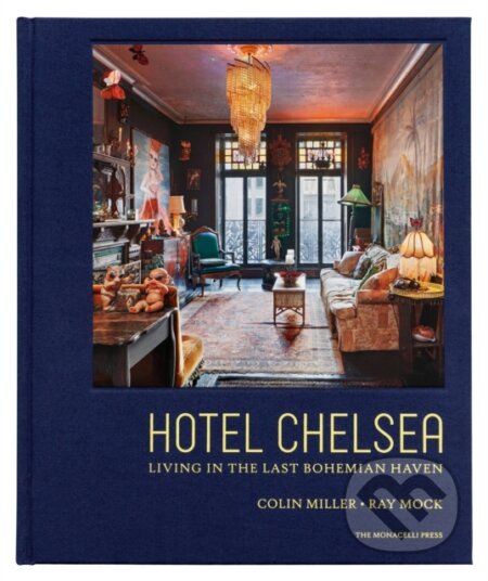 Kniha: Hotel Chelsea (Colin Miller). Monacelli Press, 2019 Kniha: Hotel Chelsea (Colin Miller). Monacelli Press, 2019