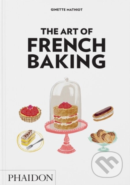 Kniha: The Art of French Baking (Ginette Mathiot). Phaidon, 2025 Kniha: The Art of French Baking (Ginette Mathiot). Phaidon, 2025