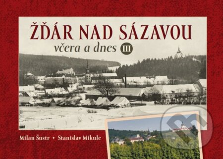 Kniha: Žďár nad Sázavou včera a dnes III. (Milan Šustr). Tváře, 2025 Kniha: Žďár nad Sázavou včera a dnes III. (Milan Šustr). Tváře, 2025
