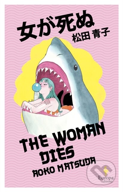 Kniha: The Woman Dies (Aoko Matsuda). Europa Editions, 2025 Kniha: The Woman Dies (Aoko Matsuda). Europa Editions, 2025